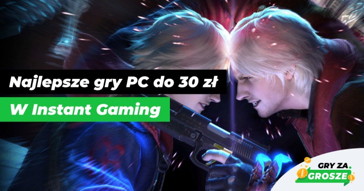 Grunt to nie przepłacać! Polecane oferty na gry Steam do 30 zł w Instant Gaming