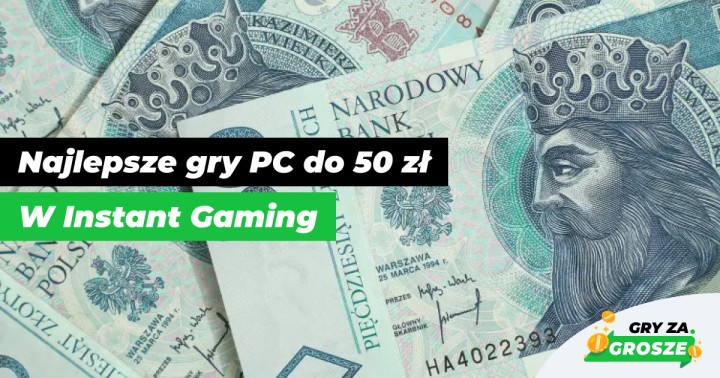 Król Kazimierz III Wielki poleca! Najlepsze gry PC do 50 zł w sklepie Instant Gaming