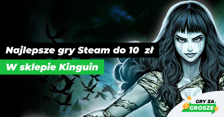 Dyszka i ani grosza więcej! Polecane promocje na gry Steam do 10 zł w Kinguinie