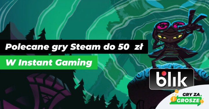 Polecane gry Steam do 50 zł w Instant Gaming. Od dziś zakupy opłacisz BLIKiem!