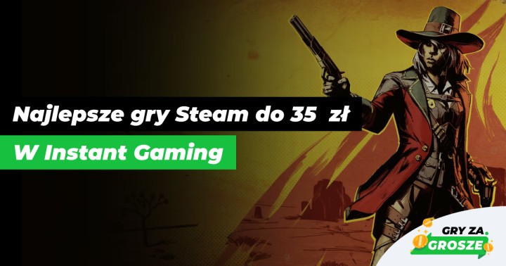 Najlepsze oferty na tanie gry Steam w Instant Gamig. Tytuły na PC do 35 zł!
