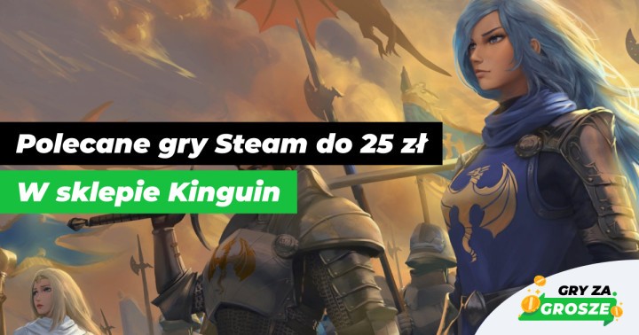 Najlepsze z najlepszych ofert w Kinguinie. 100 polecanych gier Steam do 25 zł