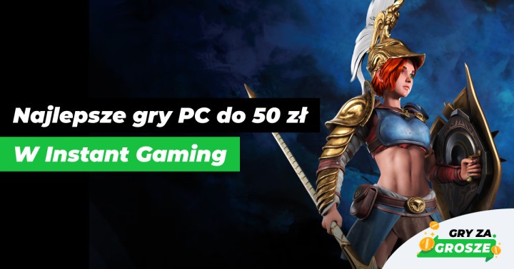 Polecane promocje na gry PC w Instant Gaming. Najlepsze oferty na klucze Steam do 50 zł!