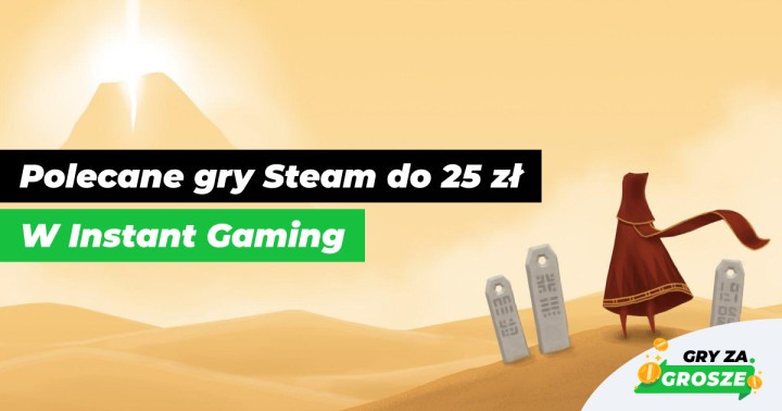 Tanie gry PC na lepszy weekend! Polecane oferty na klucze Steam do 25 zł w Instant Gaming