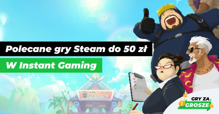Wyluzuj się z Instant Gaming! Polecane promocje na gry Steam w cenach do 50 zł