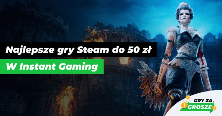 TOP 50 gier na PC do 50 zł! Polecane oferty na klucze Steam w sklepie Instant Gaming