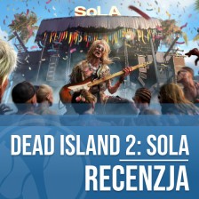 Recenzja Dead Island 2 Sola