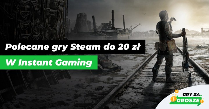 Dobre granie na lepsze spanie, czyli najlepsze promocje na gry Steam do 20 zł w Instant Gaming