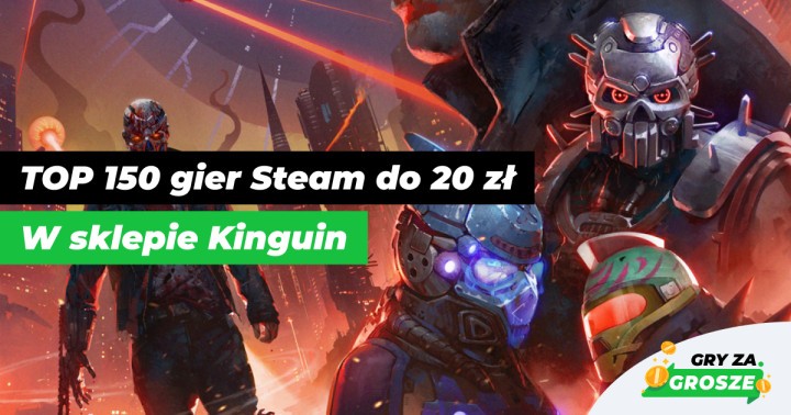 Dziś na kolacje tani indyk! 150 najlepszych promocji na gry Steam (do 20 zł) w Kinguinie