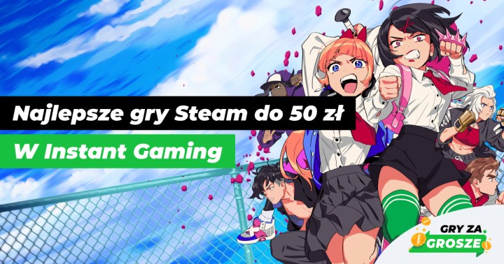 Na jakie gry wydać wolne 50 zł_ Polecane oferty na tanie klucze Steam w Instant Gaming