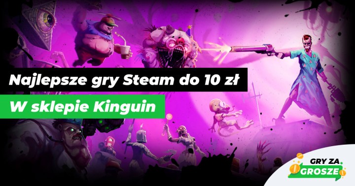 Promocyjny strzał w dziesiątkę! Najlepsze gry Steam (do 10 zł) w ofercie sklepu Kinguin