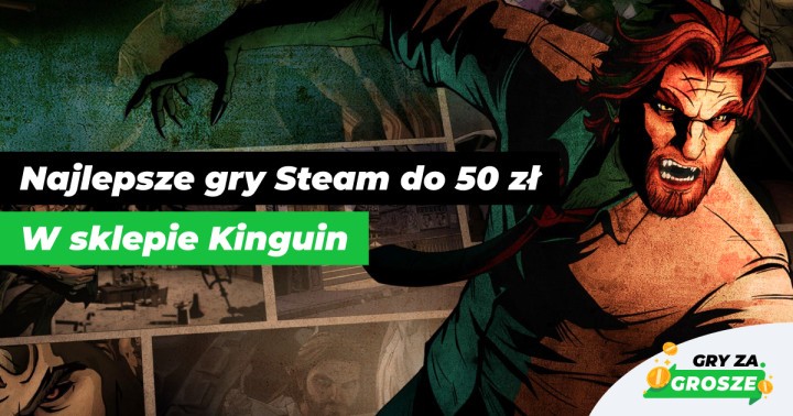 Gorące promocje na chłodne wieczory, czyli oferty na tanie gry Steam (do 50 zł) w sklepie Kinguin