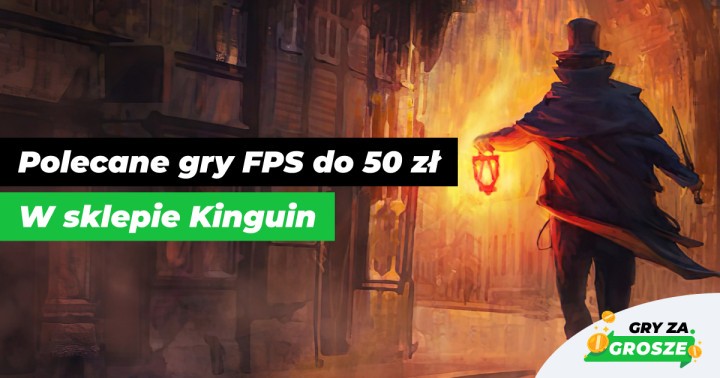 Ustrzel świetne promocje na gry PC w Kingiunie. Najlepsze strzelanki na Steam do 50 zł!