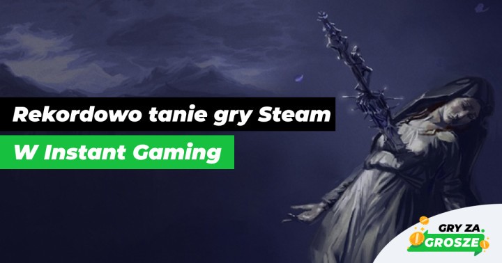 Rekordowe oferty w Instant Gaming. Gry Steam w historycznie niskich cenach (do 100 zł)!