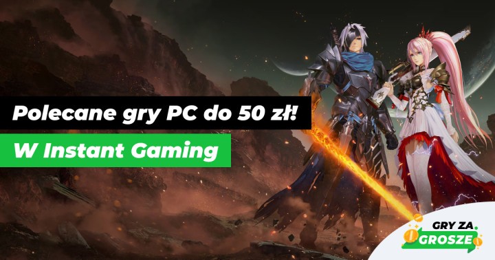 Grilluj ceny gier PC z Instant Gaming. Najlepsze oferty na tanie klucze Steam do 50 zł!