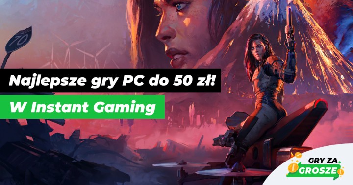 Gry PC kupuj tanio i nie przepłacaj! HOT promocje na klucze Steam (do 50 zł) w Instant Gaming