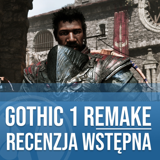 Wstępna recenzja Gothic 1 Remake. Pierwsze godziny dają nadzieję, choć błędów nie brakuje